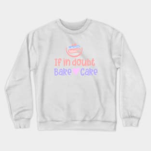 If in doubt bake cake Crewneck Sweatshirt